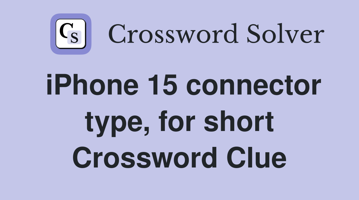 iphone-15-connector-type-for-short-crossword-clue-answers